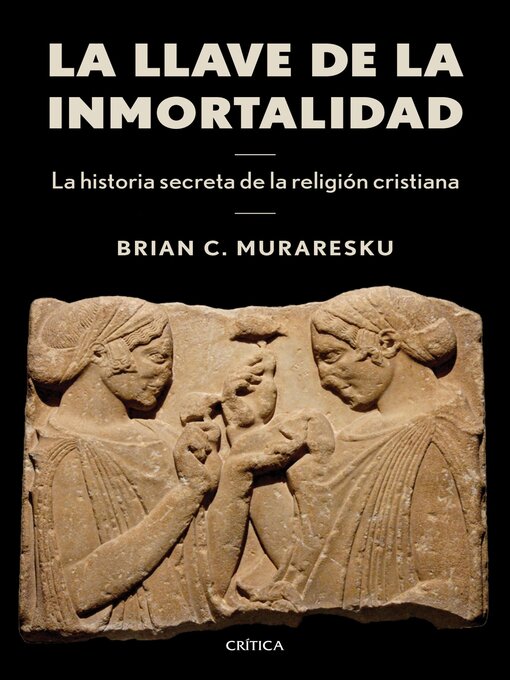 Title details for La llave de la inmortalidad by Brian C. Muraresku - Available